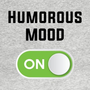 HUMOROUS MOOD ON T-Shirt